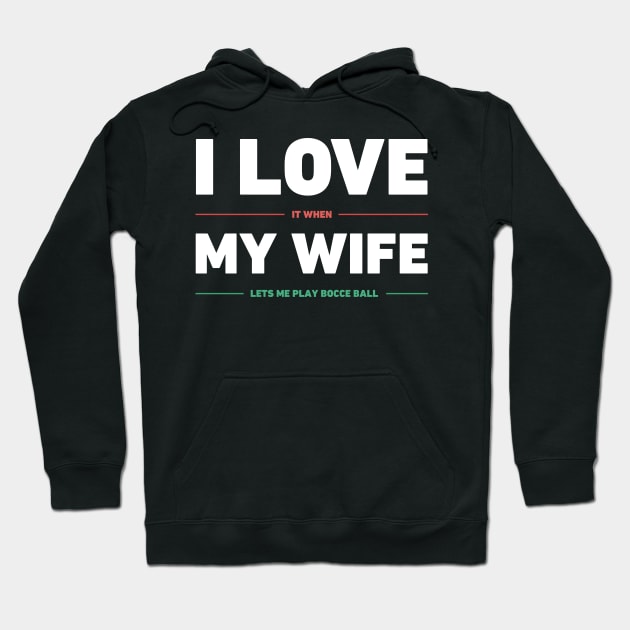 I Love My Wife | Funny Bocce Ball Design Hoodie by MeatMan